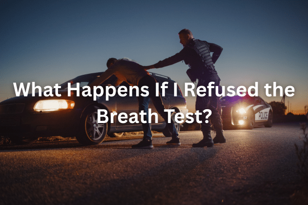 What Happens If I Refused the Breath Test?
