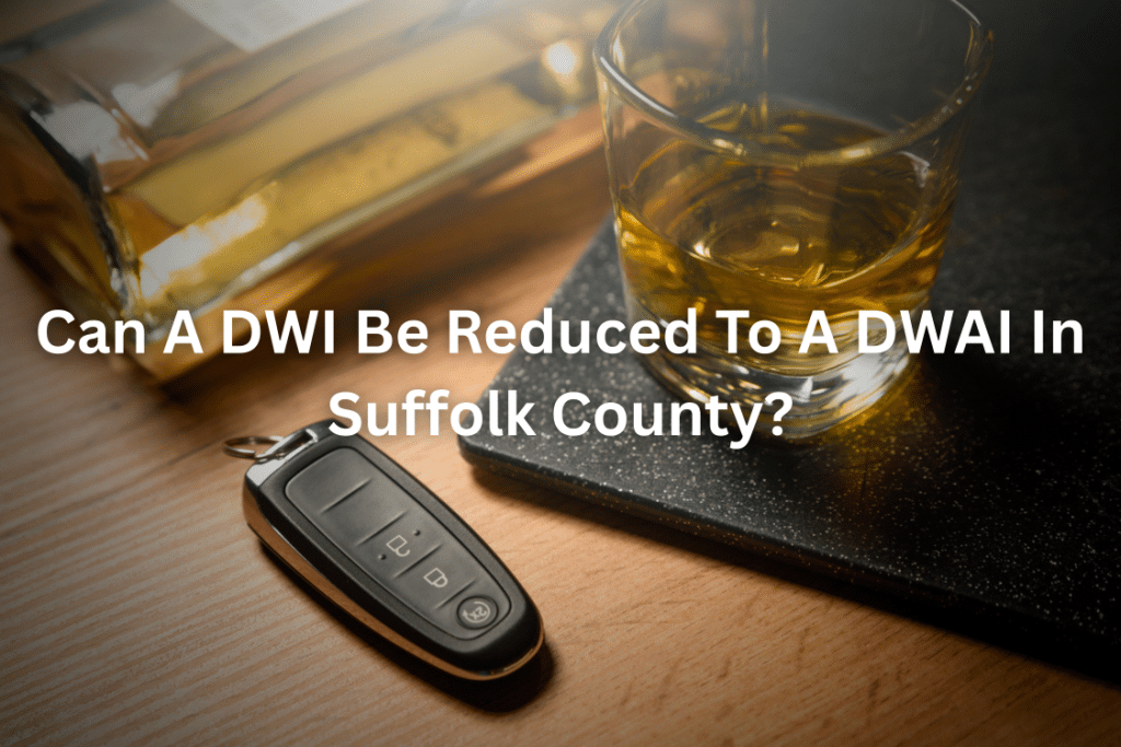 Can A DWI Be Reduced To A DWAI In Suffolk County?