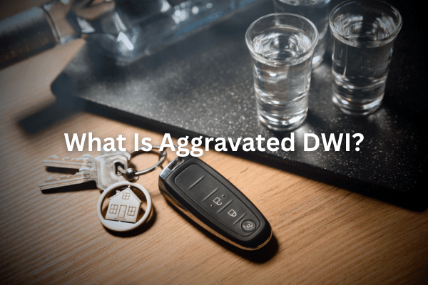 What Is Aggravated DWI