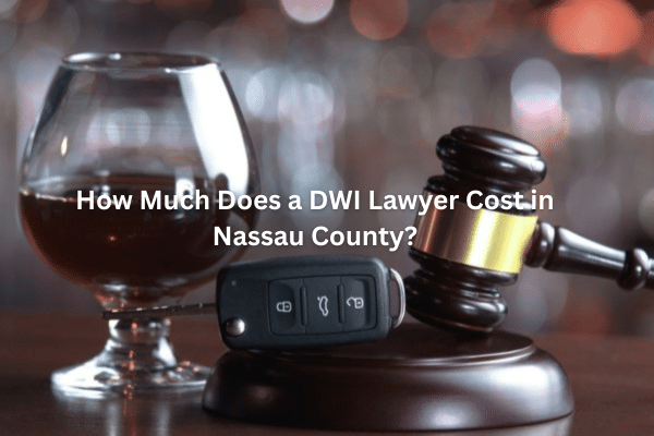 How Much Does a DWI Lawyer Cost in Nassau County?